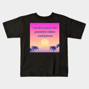 I'm here just  for positive vibes and pizza - good vibes Kids T-Shirt